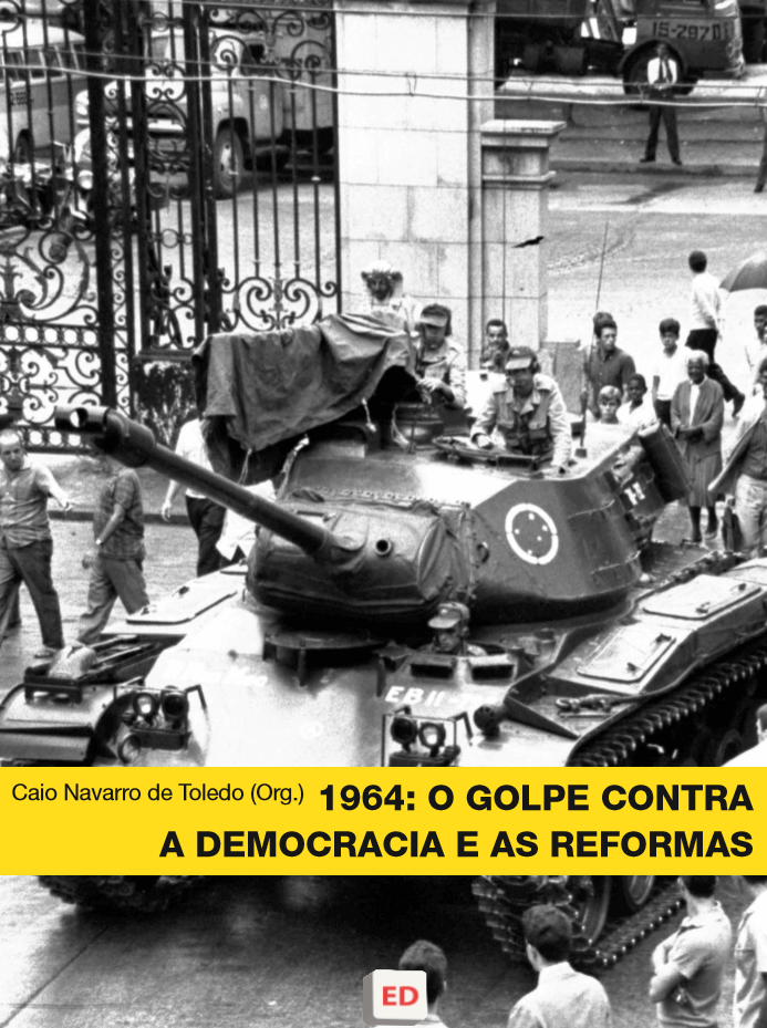 1964: O Golpe Contra a Democracia e as Reformas – Caio Navarro de Toledo (Org.)